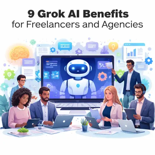 9 Grok AI Benefits for Freelancers and Agencies